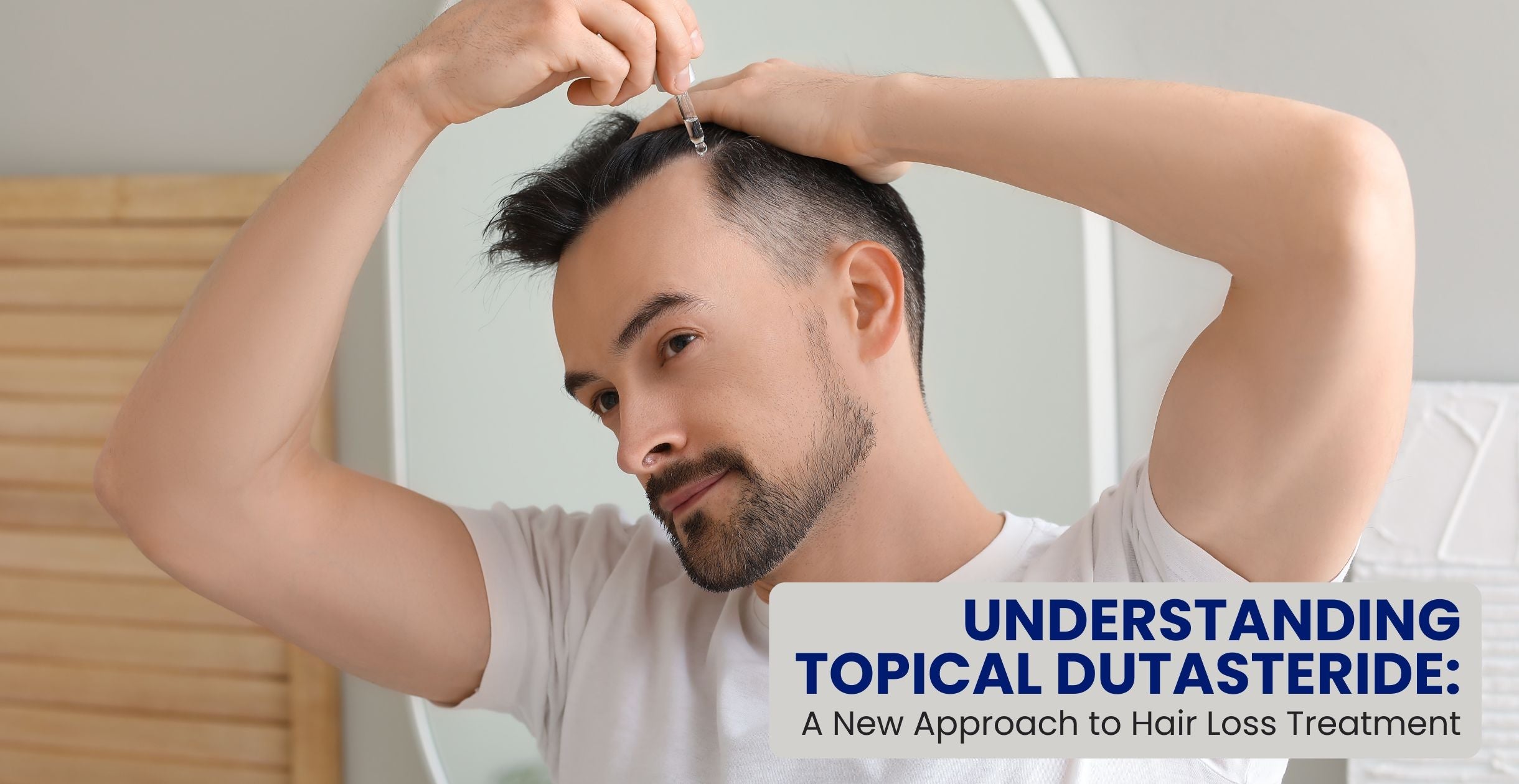 Understanding Topical Dutasteride: A New Approach to Hair Loss Treatment