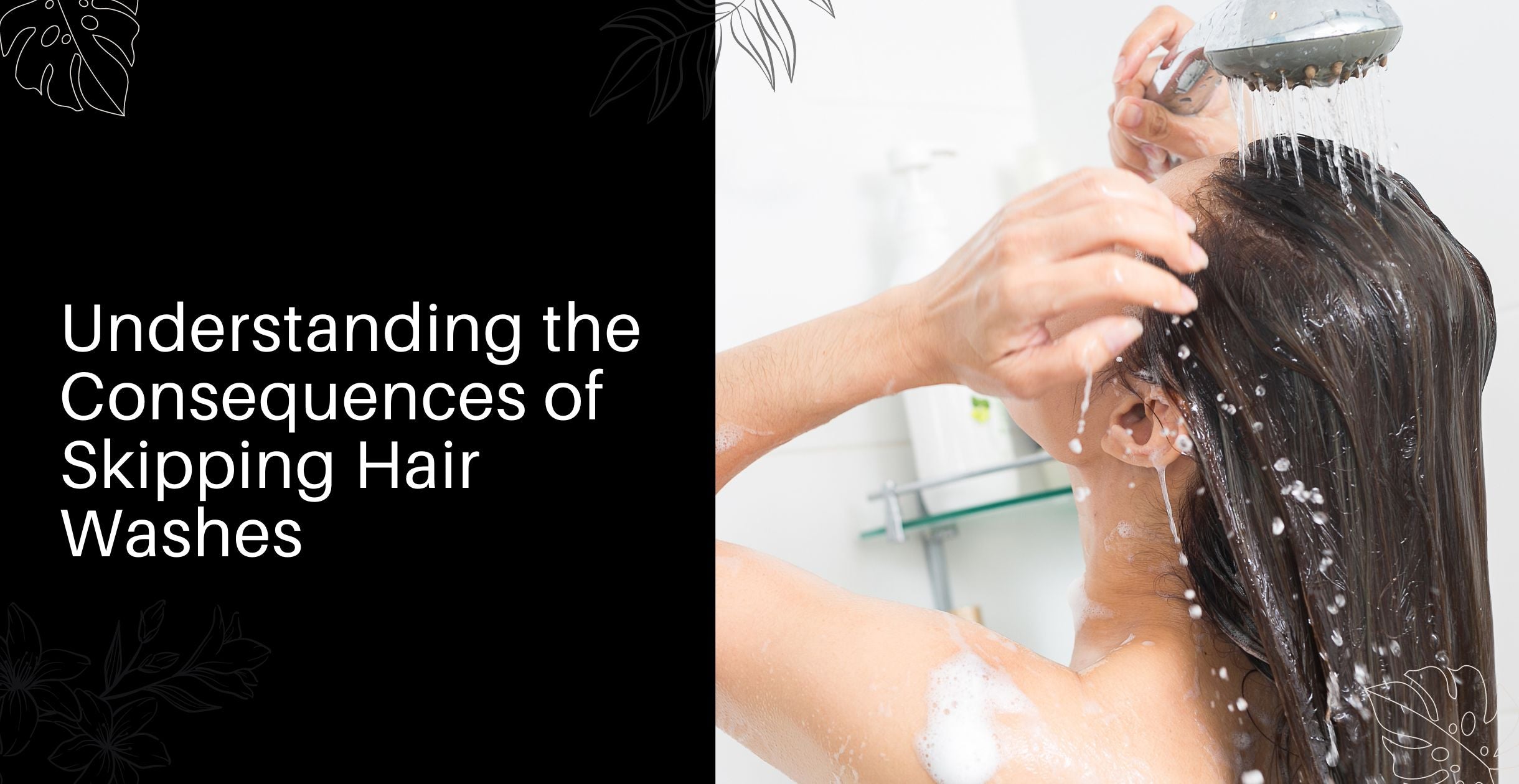 Understanding the Consequences of Skipping Hair Washes