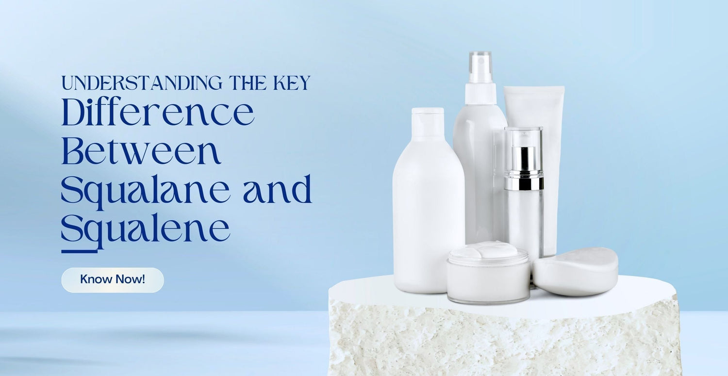 Understanding the Key Differences Between Squalane and Squalene