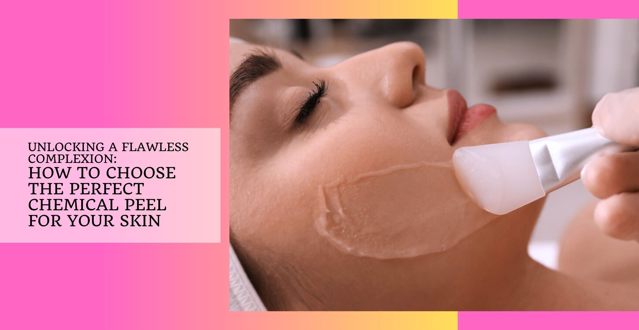 Unlocking a Flawless Complexion: How to Choose the Perfect Chemical Peel for Your Skin