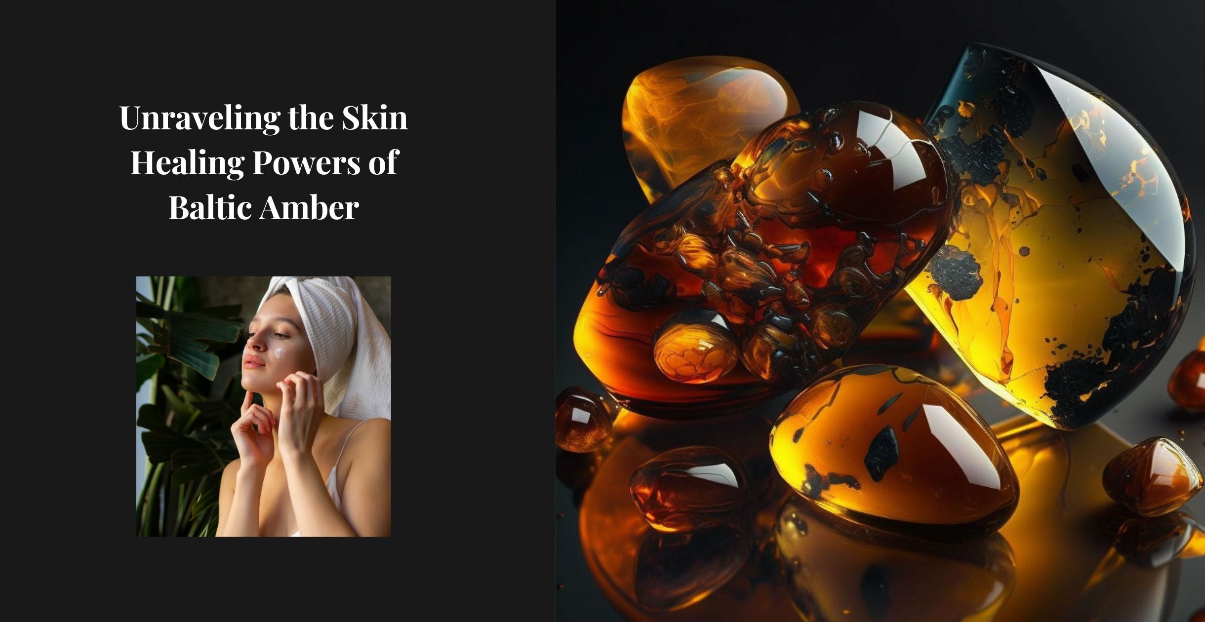 Unraveling the Skin Healing Powers of Baltic Amber