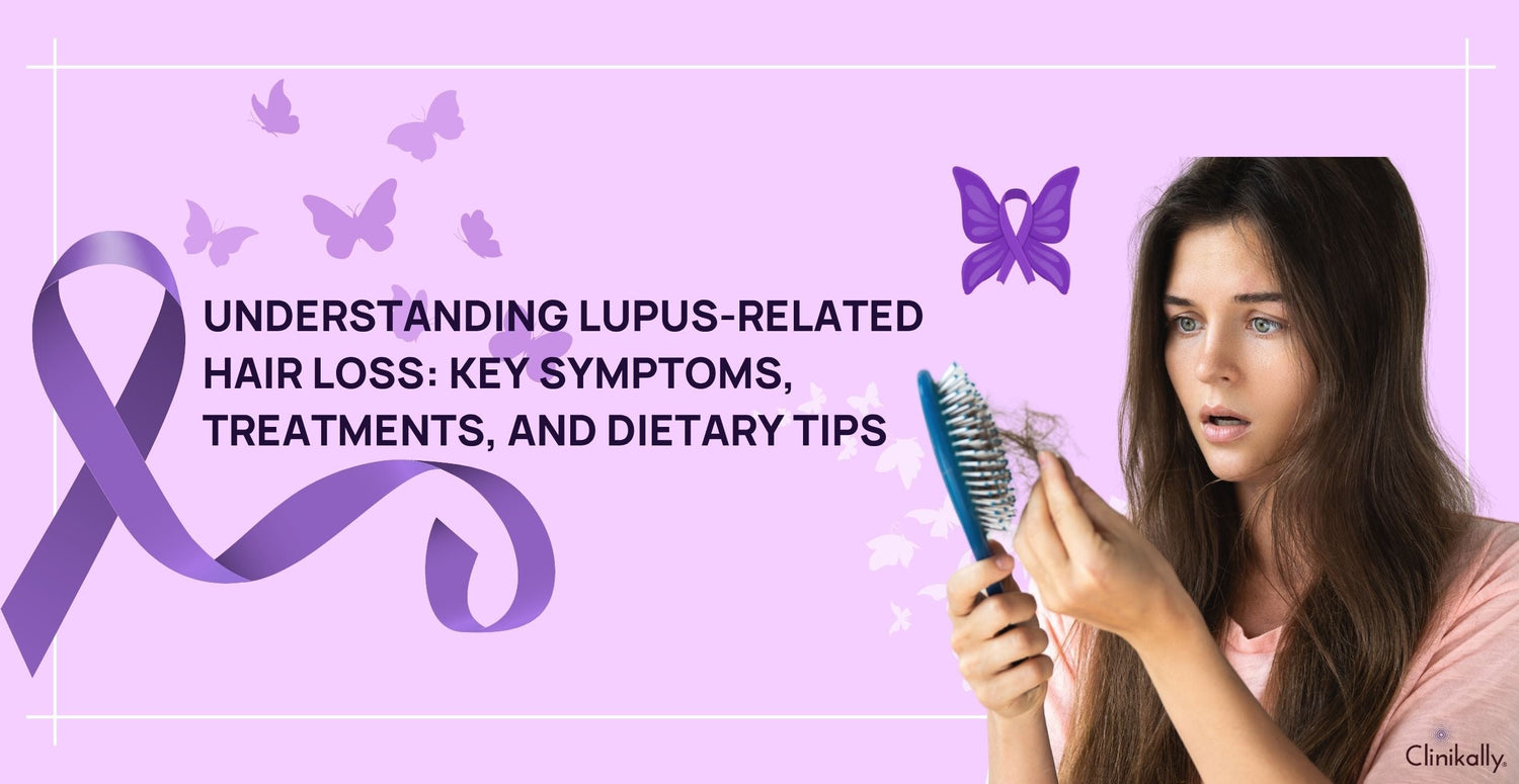 Understanding Lupus-Related Hair Loss: Key Symptoms, Treatments, and Dietary Tips