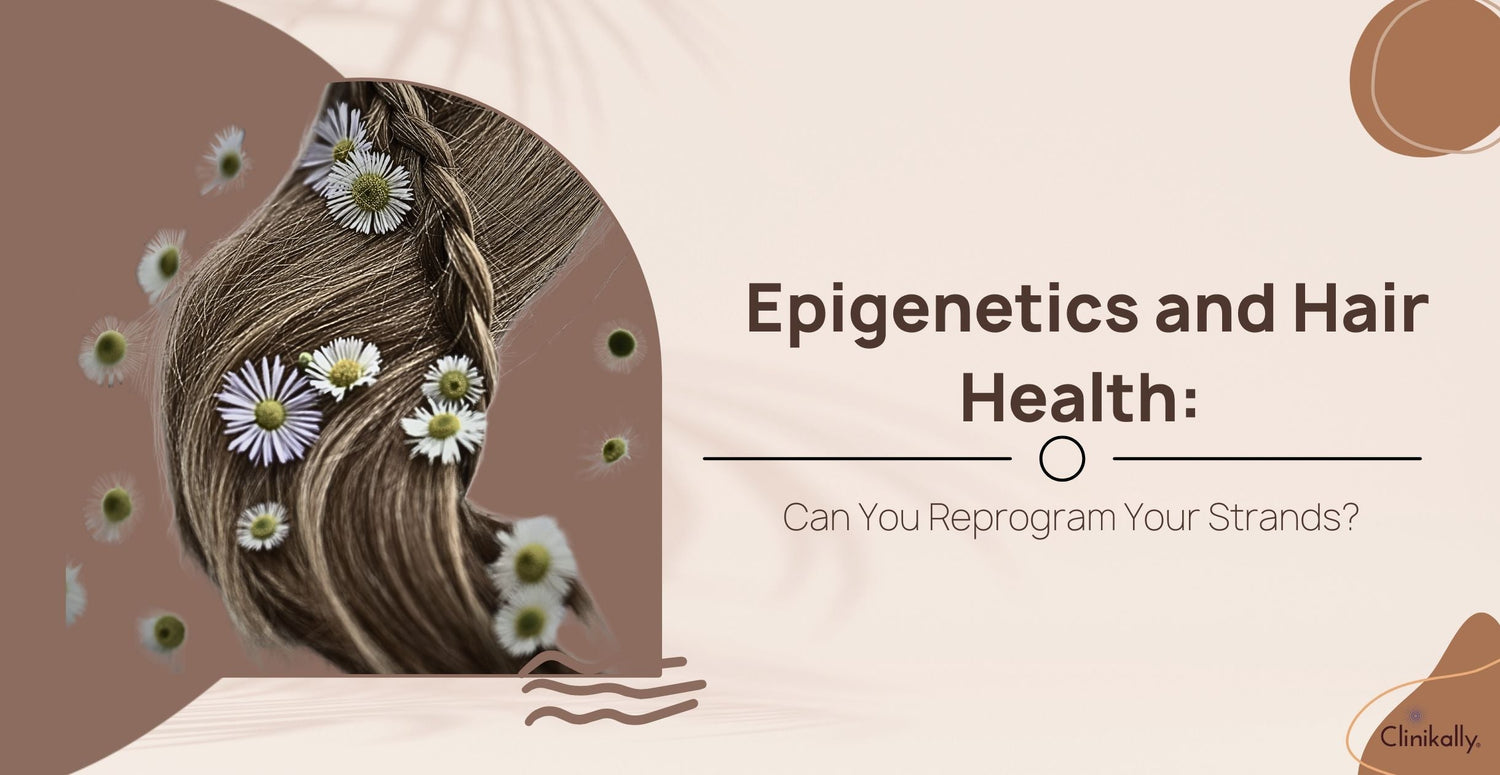 Epigenetics and Hair Health: Can You Reprogram Your Strands?