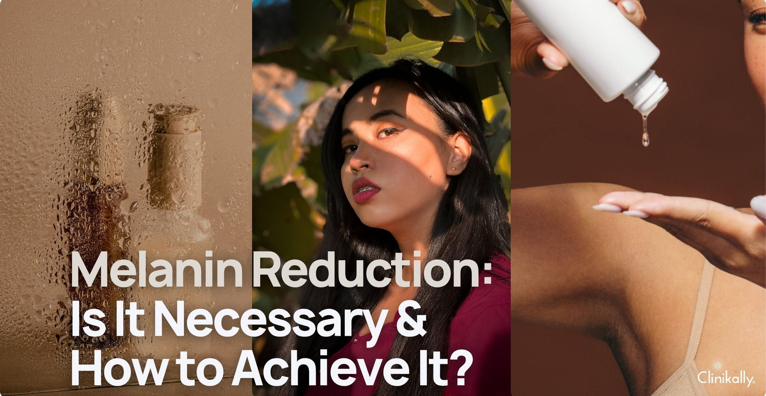 Melanin Reduction: Is It Necessary & How to Achieve It?