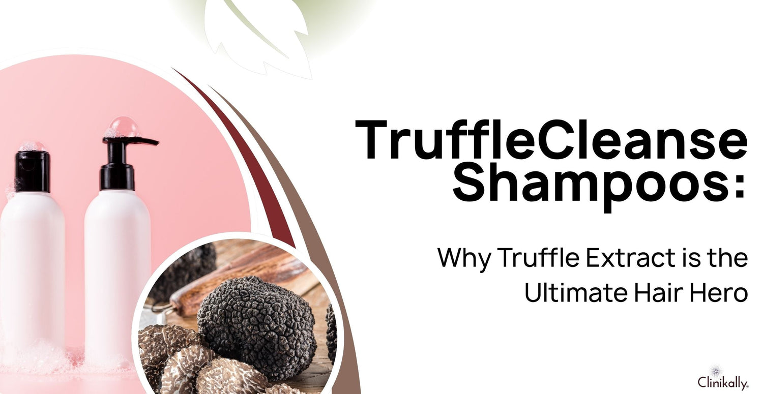 TruffleCleanse Shampoos: Why Truffle Extract is the Ultimate Hair Hero