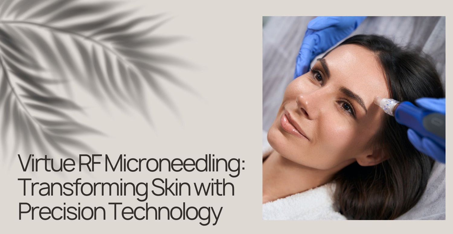 Virtue RF Microneedling: Transforming Skin with Precision Technology