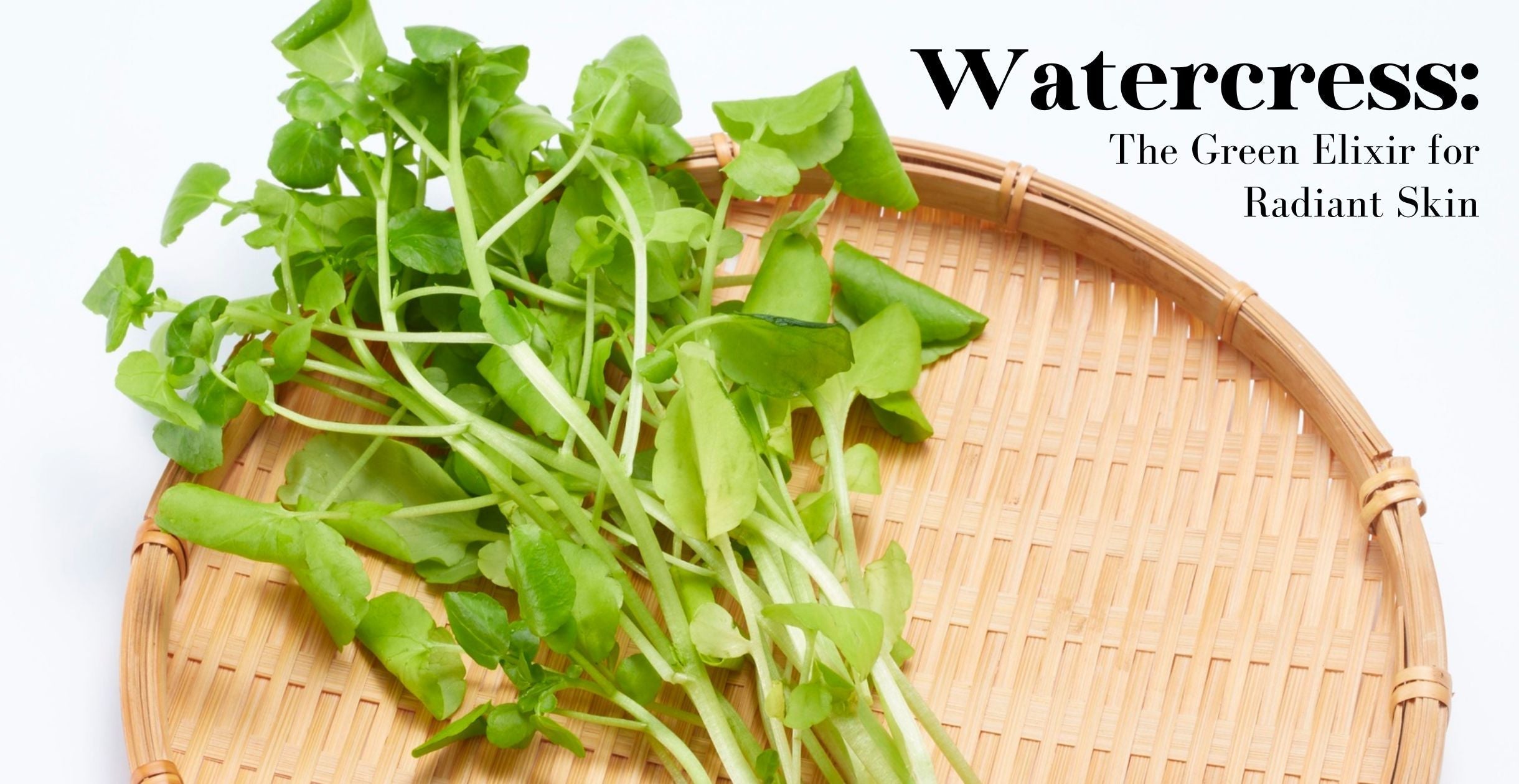 Watercress: The Green Elixir for Radiant Skin