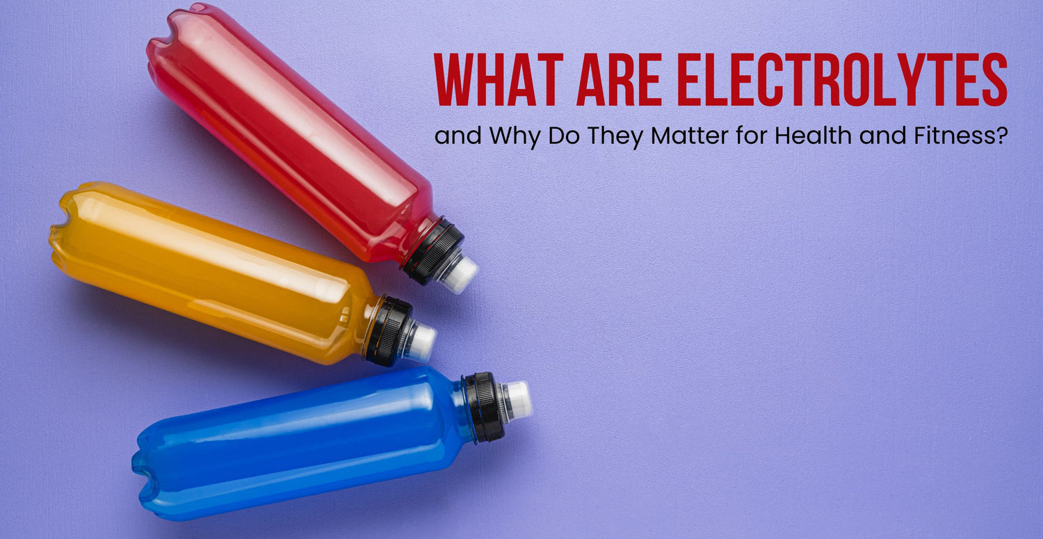 What Are Electrolytes and Why Do They Matter for Health and Fitness?