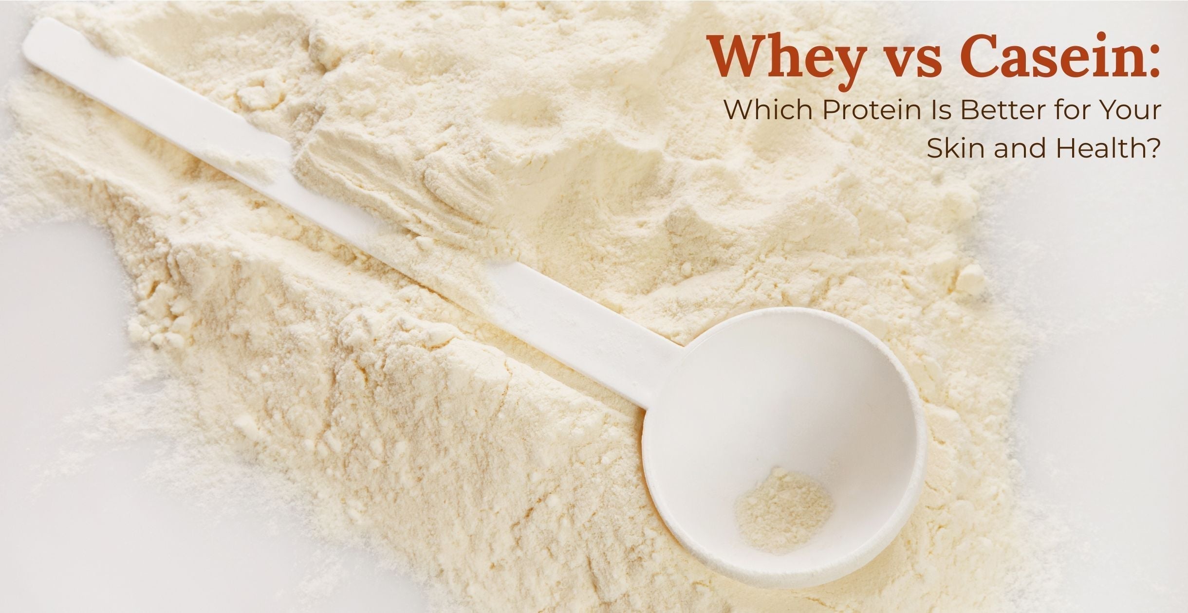 Whey vs Casein: Which Protein Is Better for Your Skin and Health?