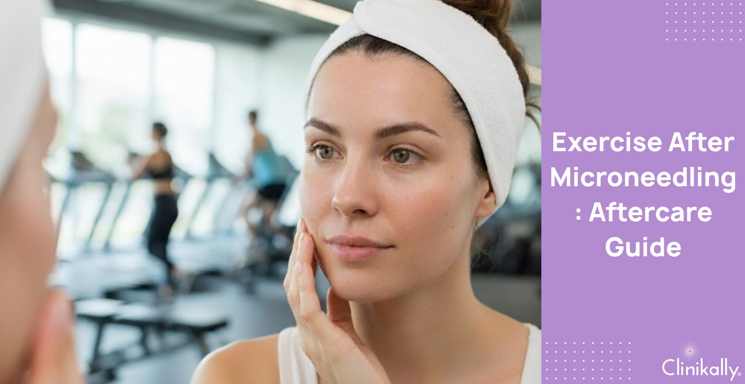 Exercise After Microneedling: Aftercare Guide
